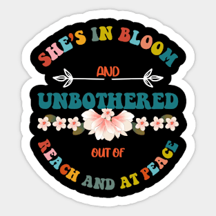 She S In Bloom And Unbothered Out Of Reach And At Peace Sticker